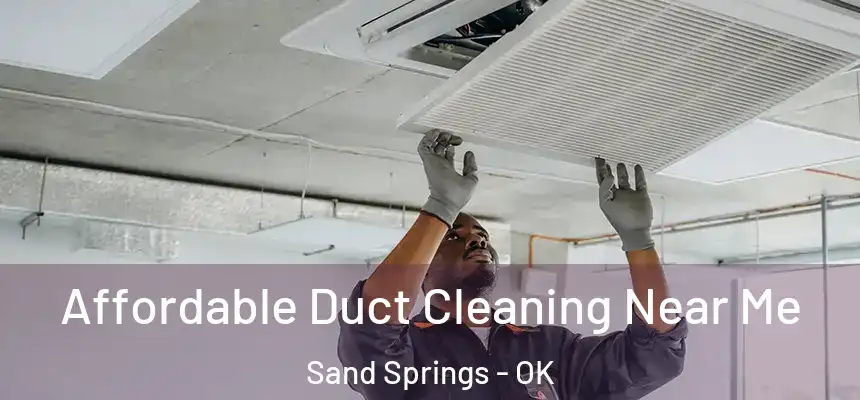  Affordable Duct Cleaning Near Me Sand Springs - OK