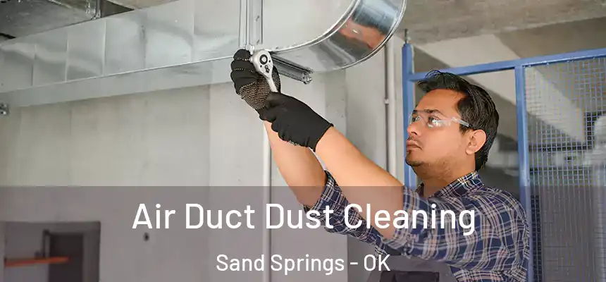  Air Duct Dust Cleaning Sand Springs - OK
