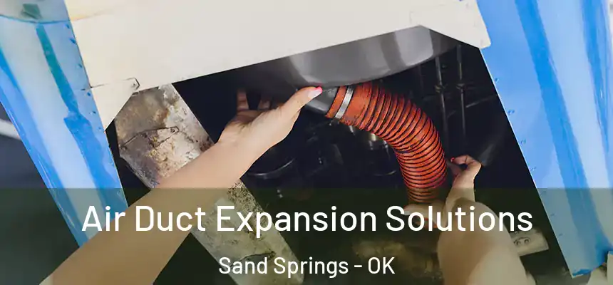  Air Duct Expansion Solutions Sand Springs - OK