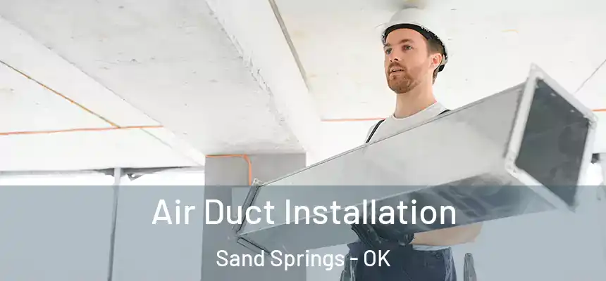  Air Duct Installation Sand Springs - OK