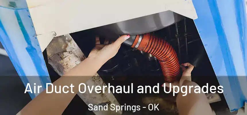  Air Duct Overhaul and Upgrades Sand Springs - OK