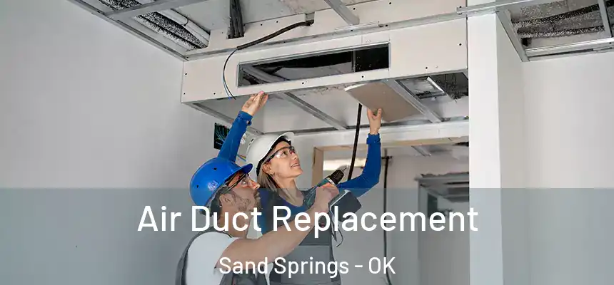  Air Duct Replacement Sand Springs - OK