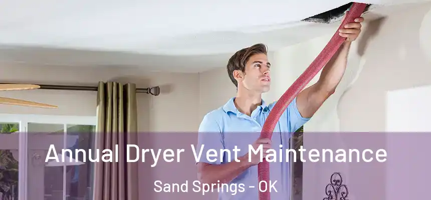  Annual Dryer Vent Maintenance Sand Springs - OK