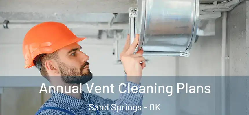  Annual Vent Cleaning Plans Sand Springs - OK