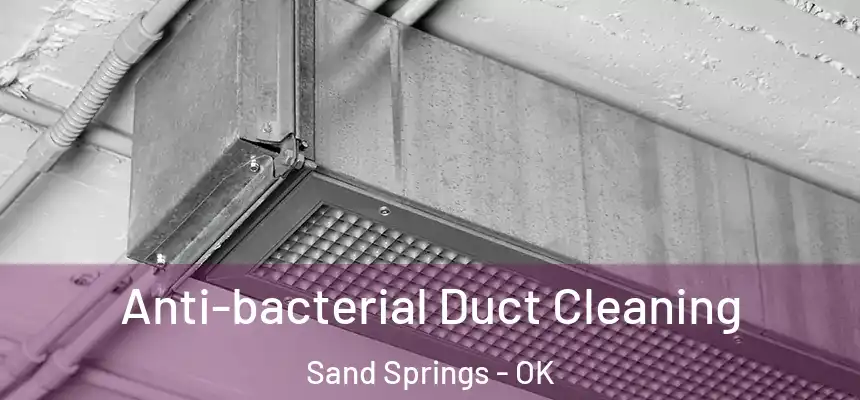 Anti-bacterial Duct Cleaning Sand Springs - OK