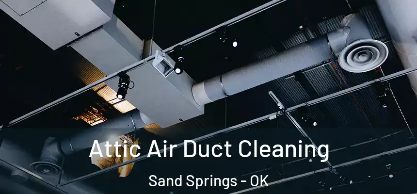  Attic Air Duct Cleaning Sand Springs - OK