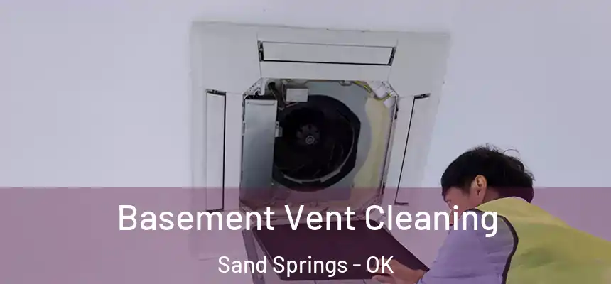  Basement Vent Cleaning Sand Springs - OK