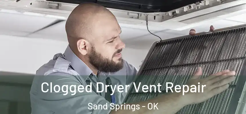 Clogged Dryer Vent Repair Sand Springs - OK