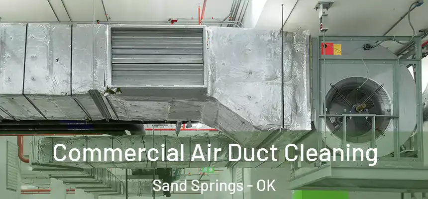  Commercial Air Duct Cleaning Sand Springs - OK
