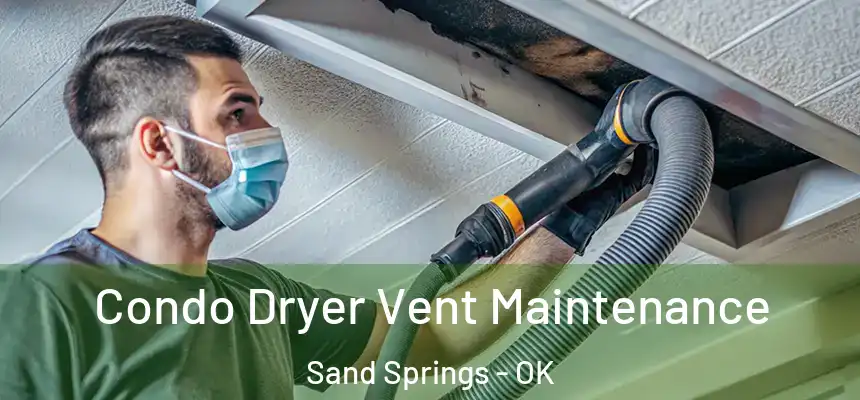  Condo Dryer Vent Maintenance Sand Springs - OK