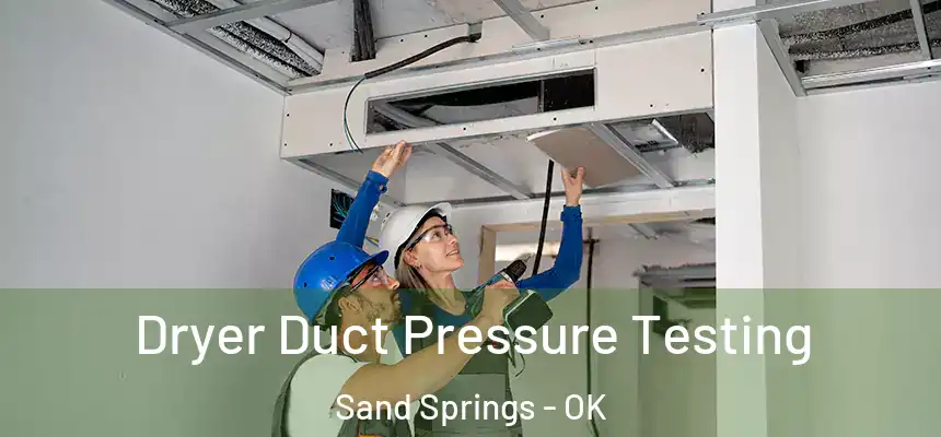  Dryer Duct Pressure Testing Sand Springs - OK