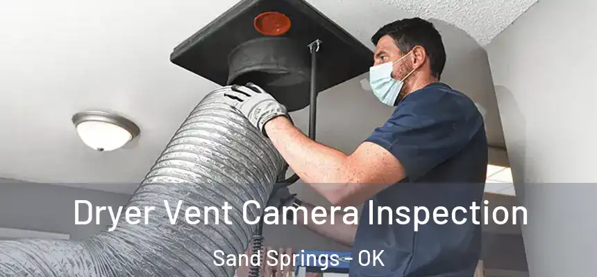  Dryer Vent Camera Inspection Sand Springs - OK