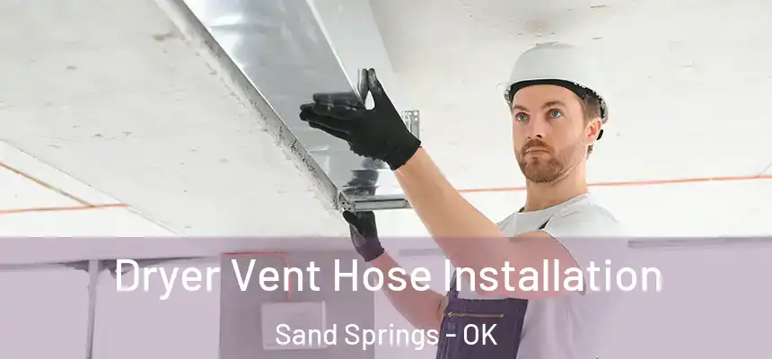  Dryer Vent Hose Installation Sand Springs - OK