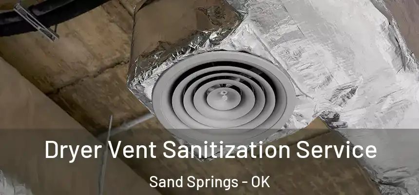  Dryer Vent Sanitization Service Sand Springs - OK