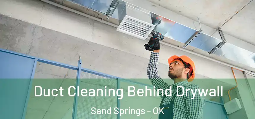  Duct Cleaning Behind Drywall Sand Springs - OK