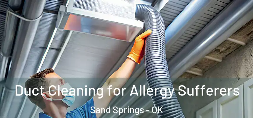  Duct Cleaning for Allergy Sufferers Sand Springs - OK