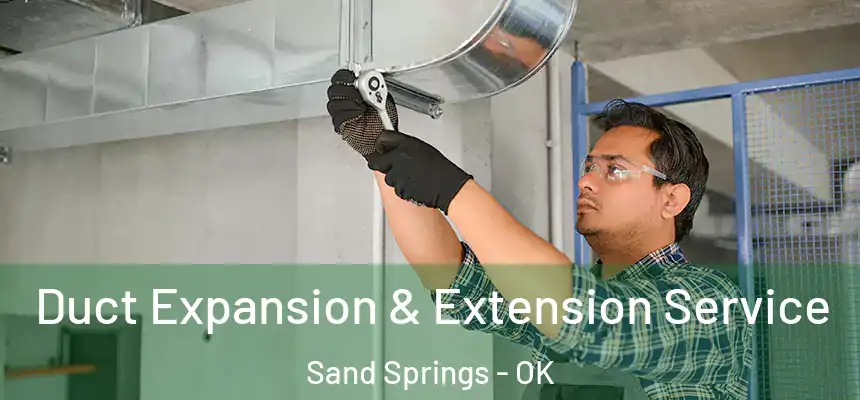  Duct Expansion & Extension Service Sand Springs - OK
