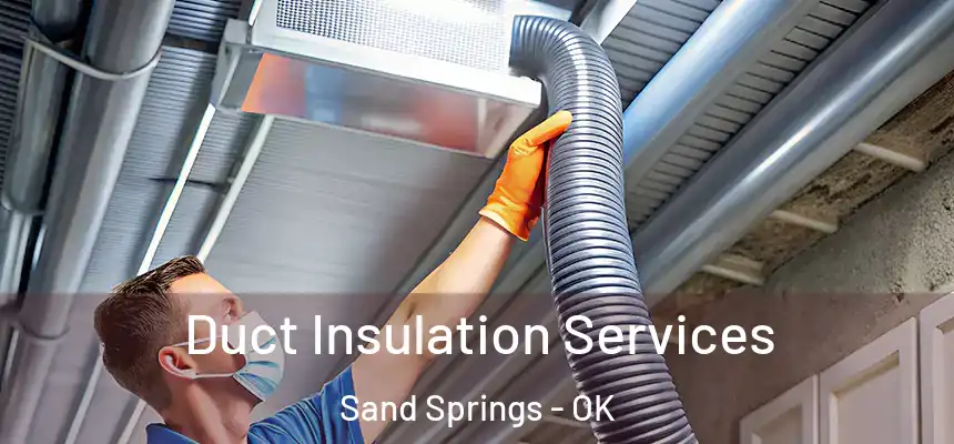  Duct Insulation Services Sand Springs - OK