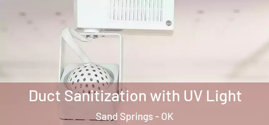  Duct Sanitization with UV Light Sand Springs - OK