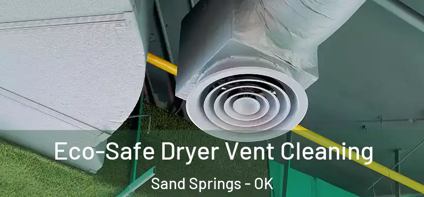  Eco-Safe Dryer Vent Cleaning Sand Springs - OK