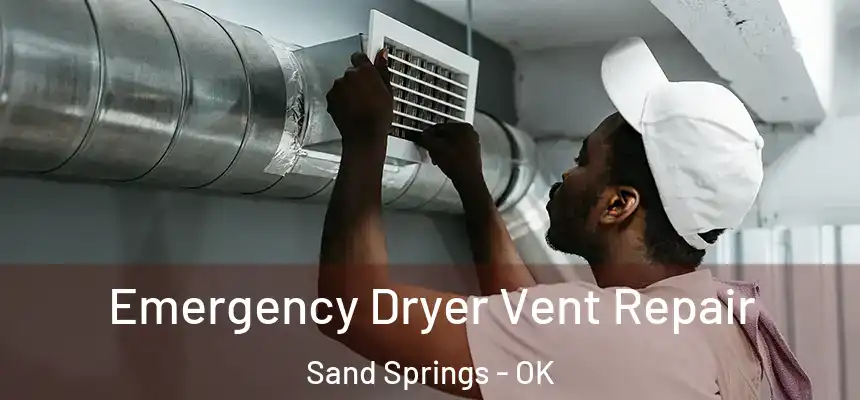  Emergency Dryer Vent Repair Sand Springs - OK