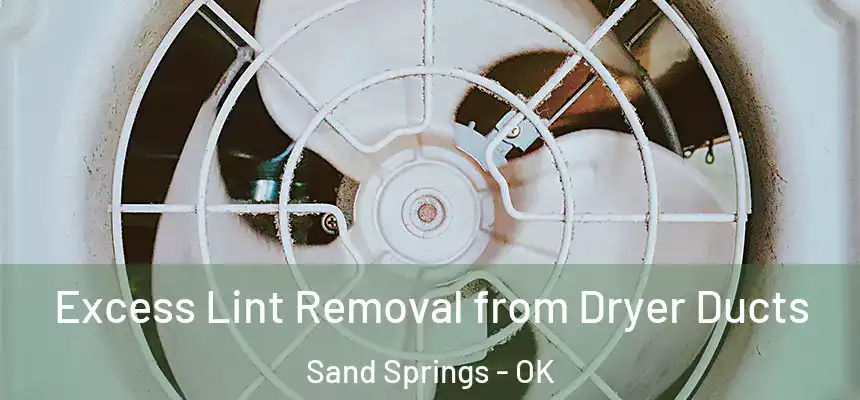  Excess Lint Removal from Dryer Ducts Sand Springs - OK