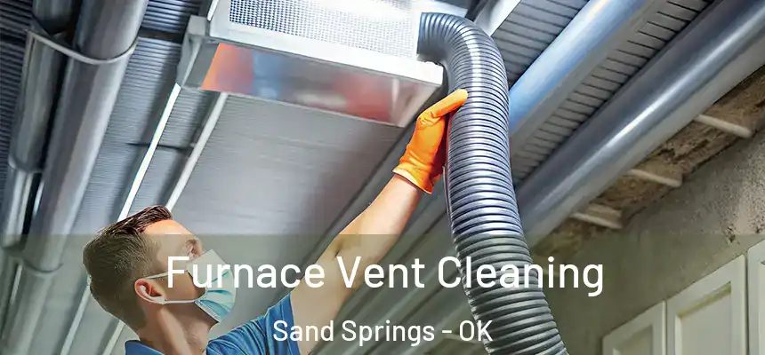  Furnace Vent Cleaning Sand Springs - OK