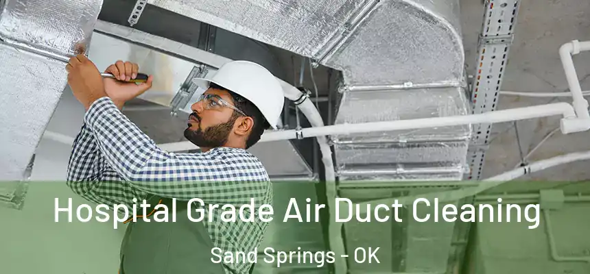  Hospital Grade Air Duct Cleaning Sand Springs - OK