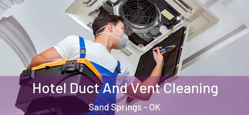 Hotel Duct And Vent Cleaning Sand Springs - OK