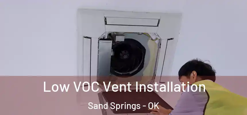  Low VOC Vent Installation Sand Springs - OK