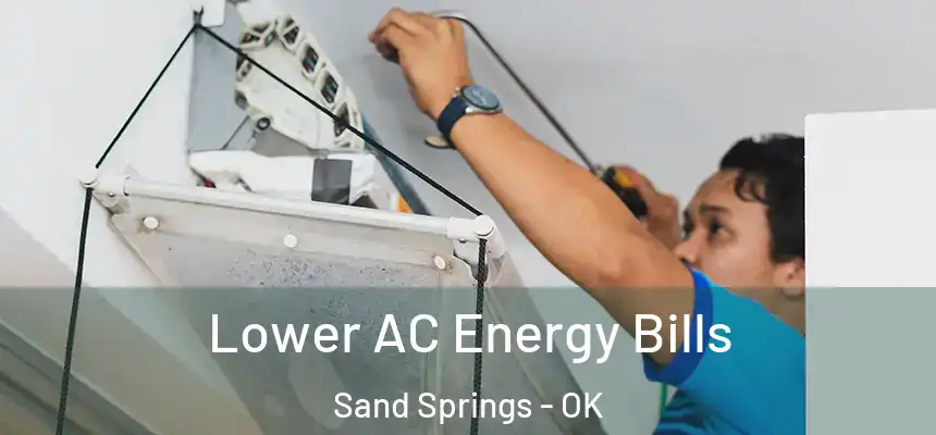 Lower AC Energy Bills Sand Springs - OK