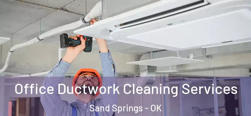  Office Ductwork Cleaning Services Sand Springs - OK