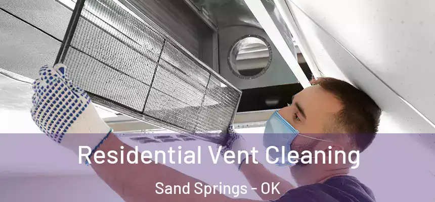 Residential Vent Cleaning Sand Springs - OK