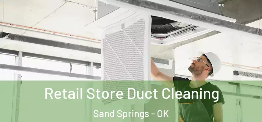  Retail Store Duct Cleaning Sand Springs - OK