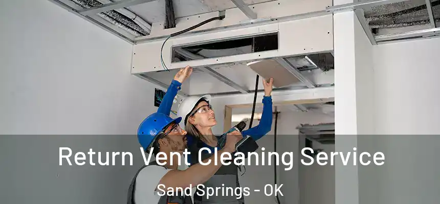  Return Vent Cleaning Service Sand Springs - OK