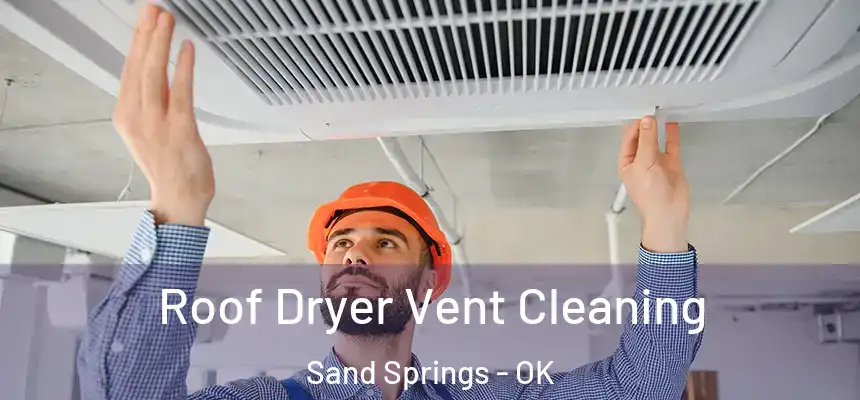  Roof Dryer Vent Cleaning Sand Springs - OK