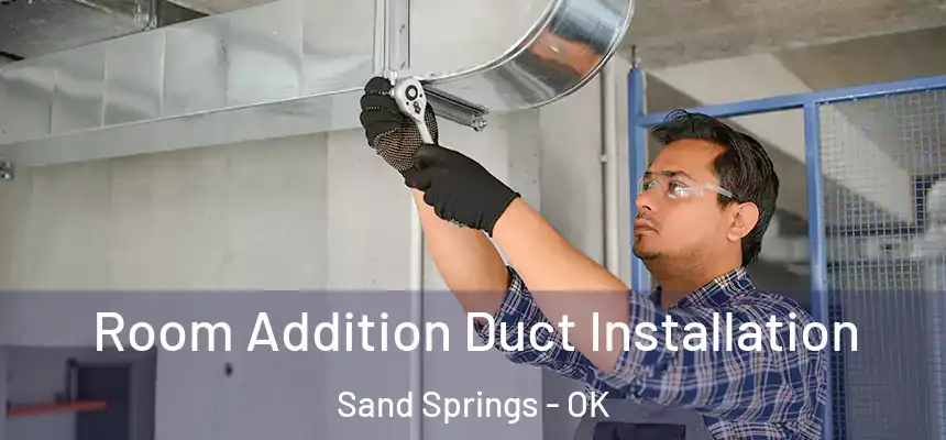  Room Addition Duct Installation Sand Springs - OK