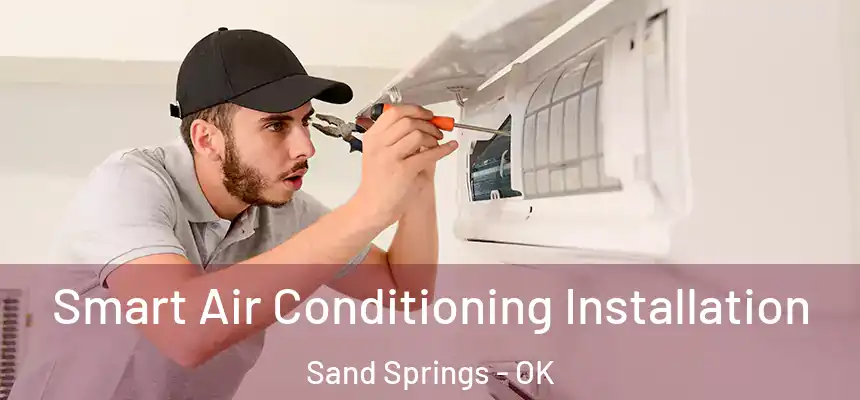  Smart Air Conditioning Installation Sand Springs - OK