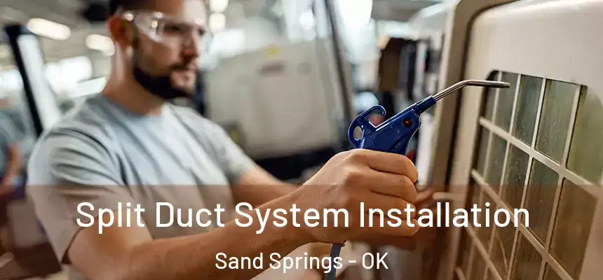  Split Duct System Installation Sand Springs - OK