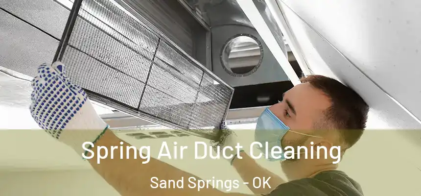 Spring Air Duct Cleaning Sand Springs - OK
