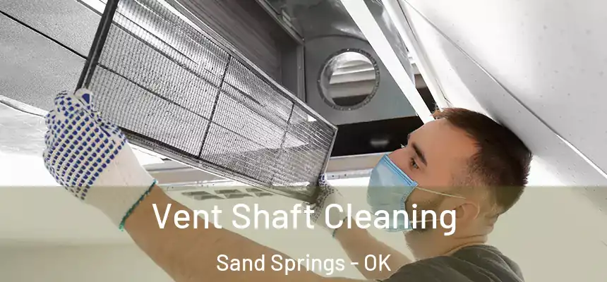 Vent Shaft Cleaning Sand Springs - OK