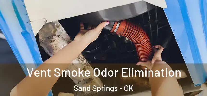  Vent Smoke Odor Elimination Sand Springs - OK