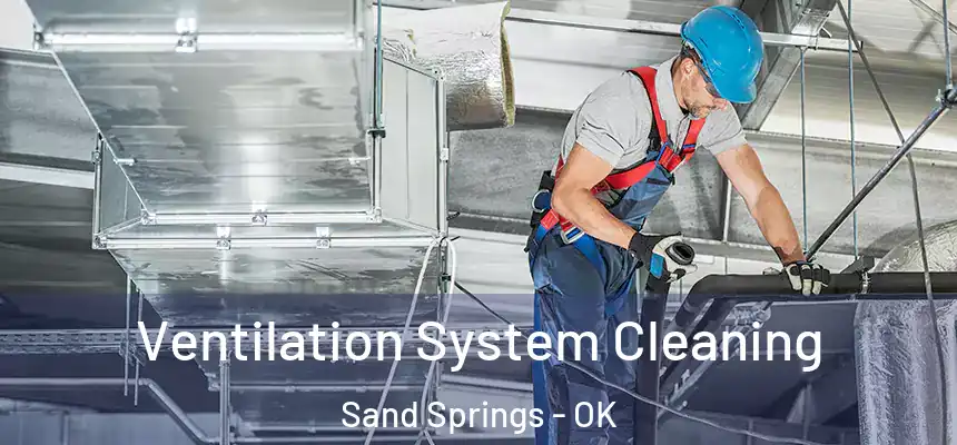  Ventilation System Cleaning Sand Springs - OK